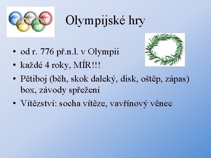 Olympijské hry • od r. 776 př. n. l. v Olympii • každé 4