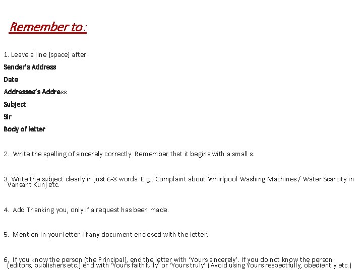 Remember to : 1. Leave a line [space] after Sender’s Address Date Addressee’s Address