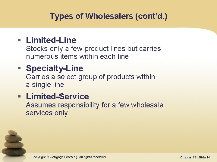 Types of Wholesalers (cont’d. ) § Limited-Line Stocks only a few product lines but
