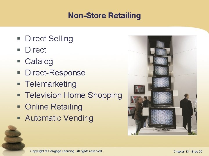 Non-Store Retailing § § § § Direct Selling Direct Catalog Direct-Response Telemarketing Television Home