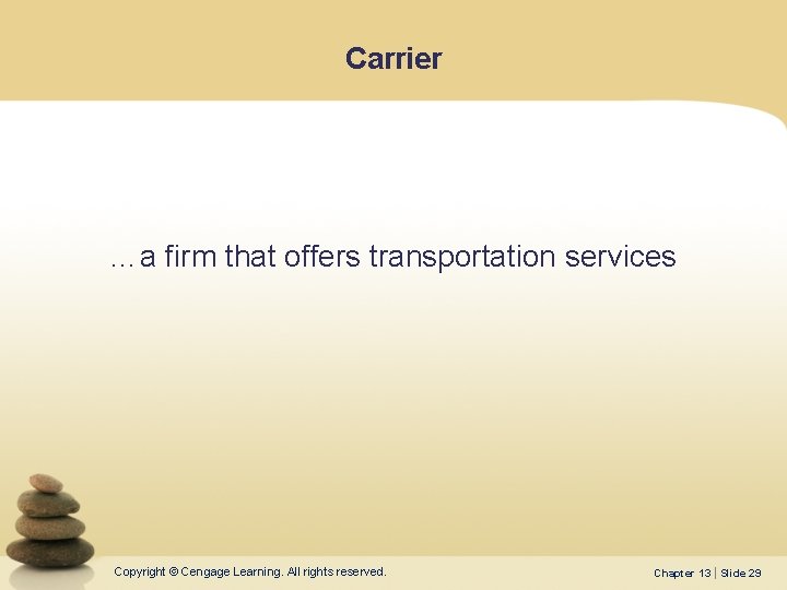 Carrier …a firm that offers transportation services Copyright © Cengage Learning. All rights reserved.