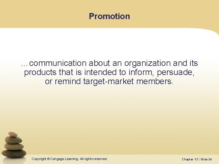 Promotion …communication about an organization and its products that is intended to inform, persuade,