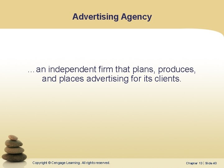 Advertising Agency …an independent firm that plans, produces, and places advertising for its clients.