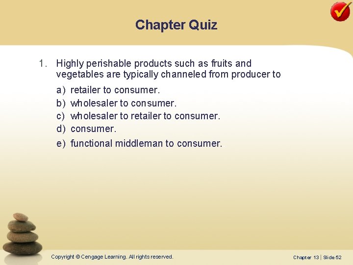 Chapter Quiz 1. Highly perishable products such as fruits and vegetables are typically channeled