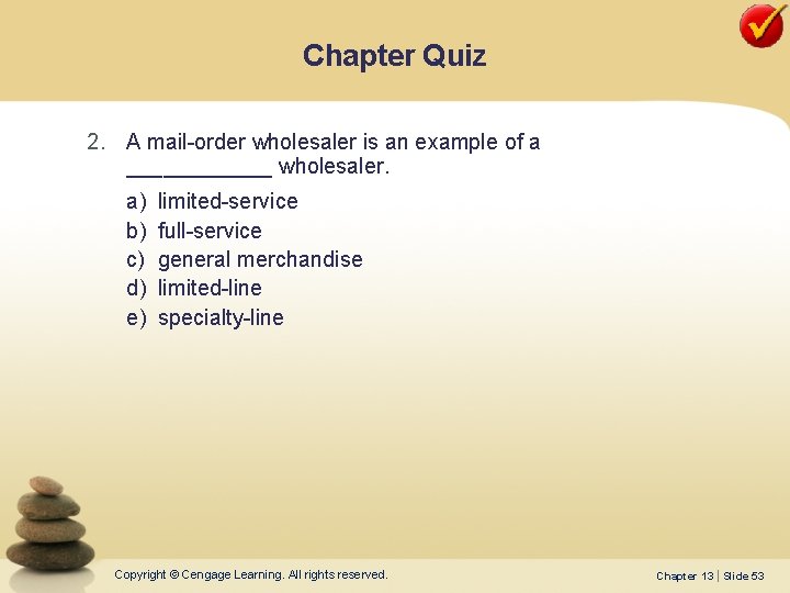 Chapter Quiz 2. A mail-order wholesaler is an example of a ______ wholesaler. a)