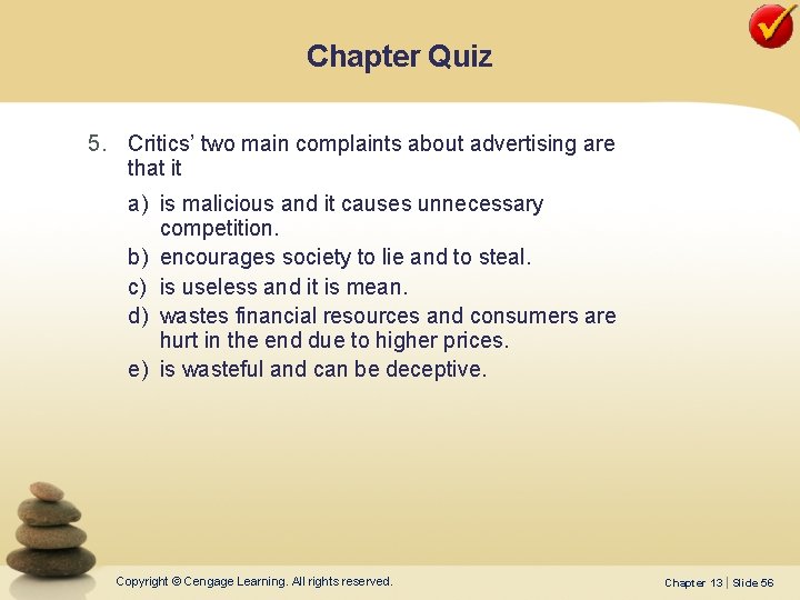 Chapter Quiz 5. Critics’ two main complaints about advertising are that it a) is