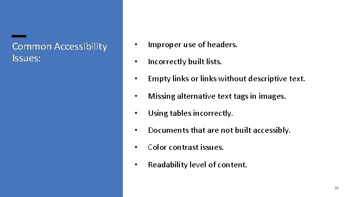 Common Accessibility Issues: • Improper use of headers. • Incorrectly built lists. • Empty