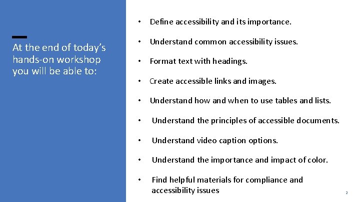  • Define accessibility and its importance. At the end of today’s hands-on workshop