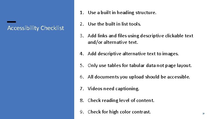 1. Use a built in heading structure. Accessibility Checklist 2. Use the built in