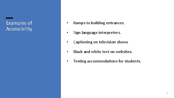 Examples of Accessibility • Ramps to building entrances. • Sign language interpreters. • Captioning