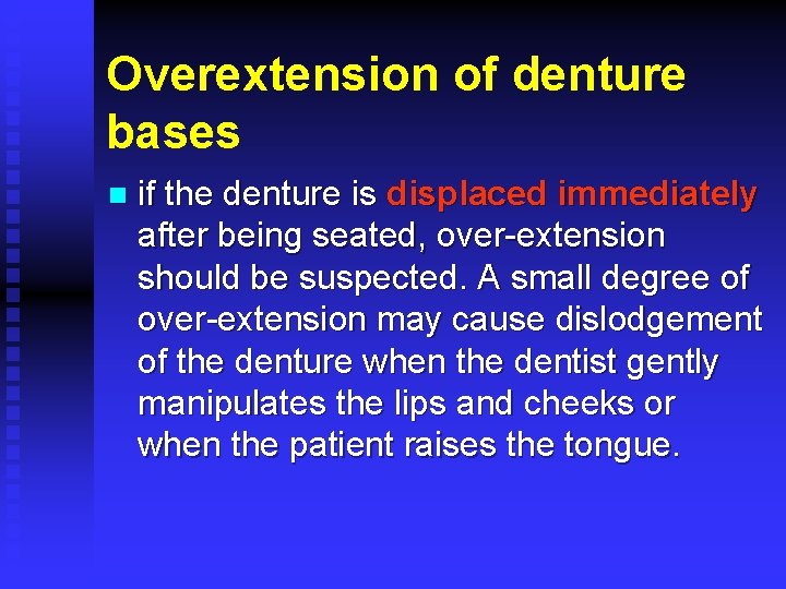 Overextension of denture bases n if the denture is displaced immediately after being seated,