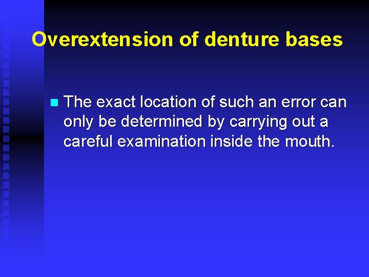 Overextension of denture bases n The exact location of such an error can only