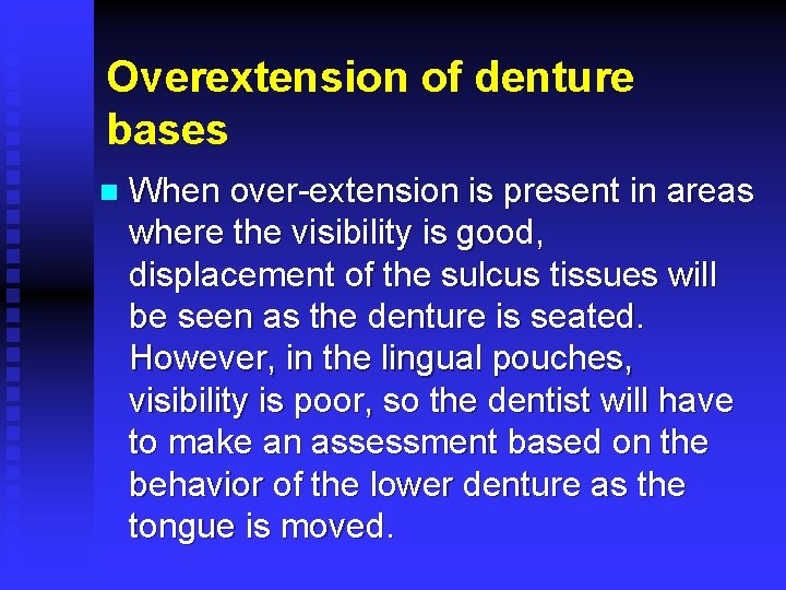 Overextension of denture bases n When over-extension is present in areas where the visibility