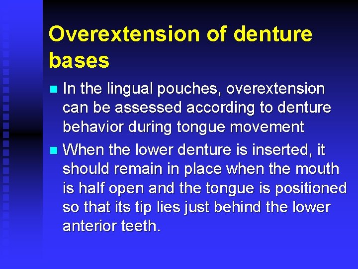 Overextension of denture bases In the lingual pouches, overextension can be assessed according to