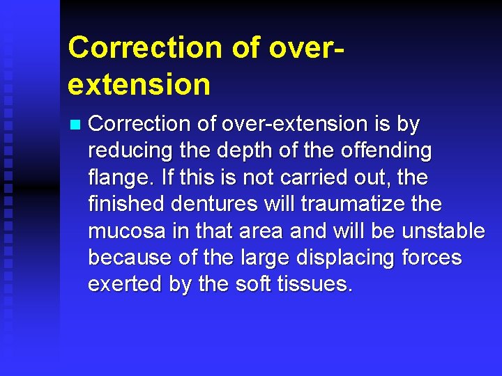 Correction of overextension n Correction of over-extension is by reducing the depth of the