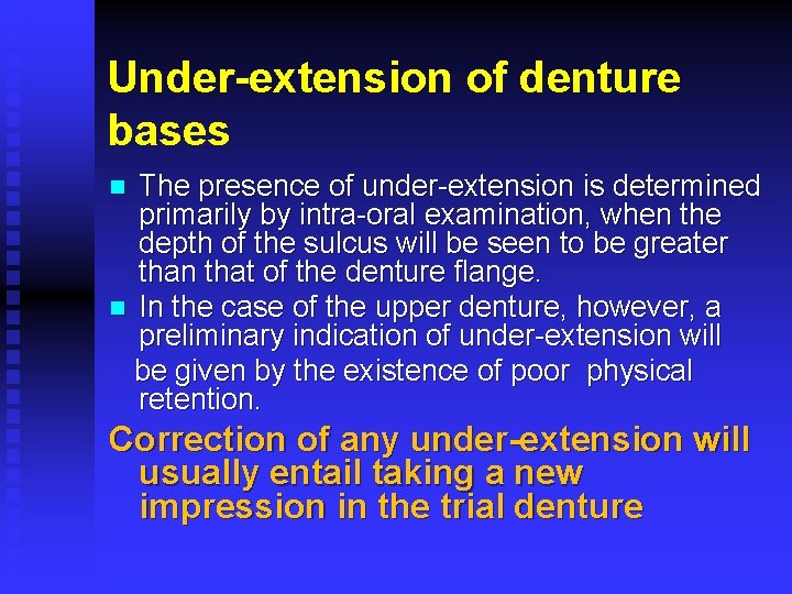 Under-extension of denture bases The presence of under-extension is determined primarily by intra-oral examination,