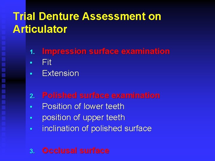 Trial Denture Assessment on Articulator 1. § § Impression surface examination Fit Extension §