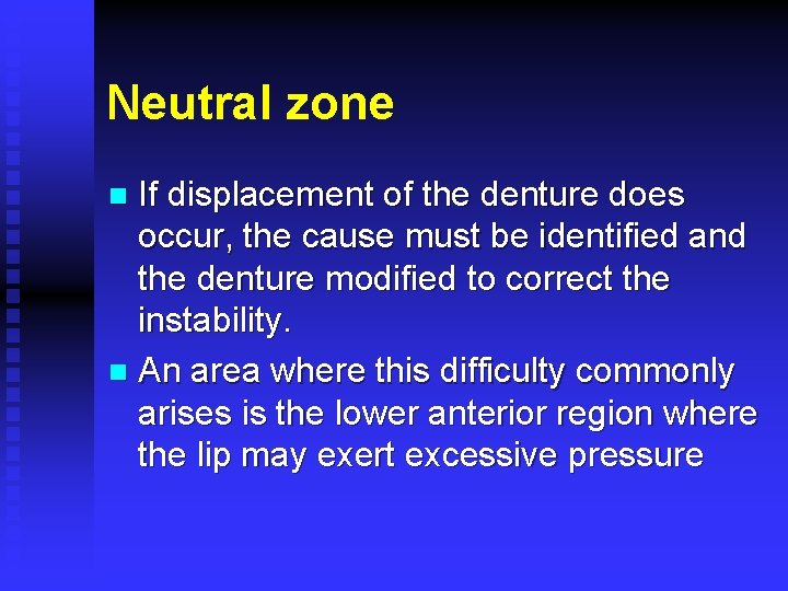 Neutral zone If displacement of the denture does occur, the cause must be identified