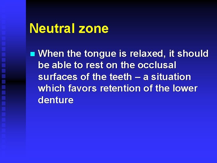 Neutral zone n When the tongue is relaxed, it should be able to rest