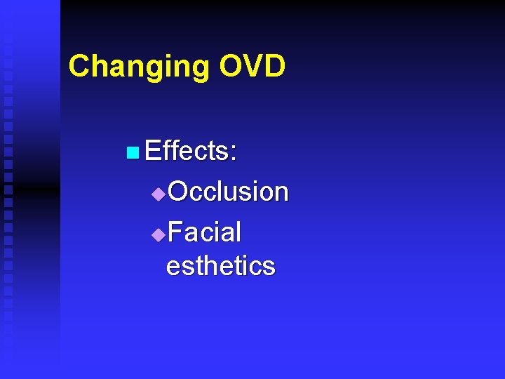 Changing OVD n Effects: Occlusion u. Facial esthetics u 