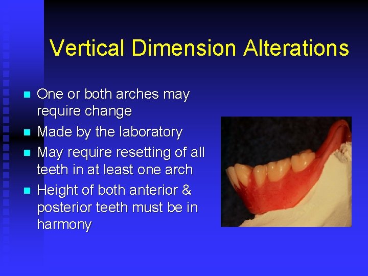 Vertical Dimension Alterations n n One or both arches may require change Made by