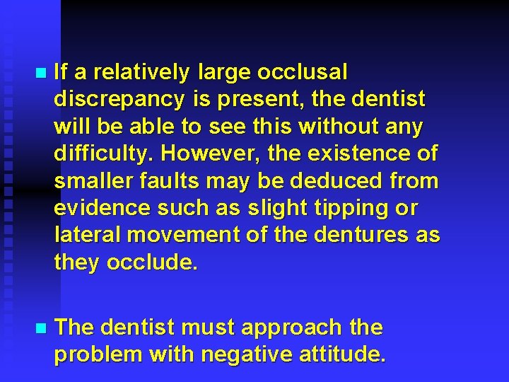 n If a relatively large occlusal discrepancy is present, the dentist will be able