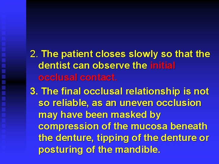 2. The patient closes slowly so that the dentist can observe the initial occlusal