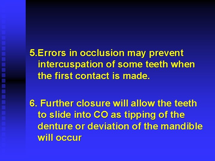 5. Errors in occlusion may prevent intercuspation of some teeth when the first contact