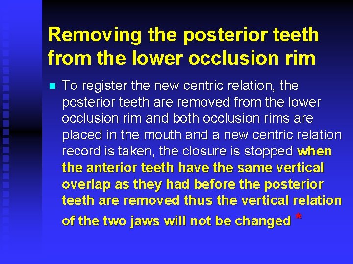 Removing the posterior teeth from the lower occlusion rim n To register the new