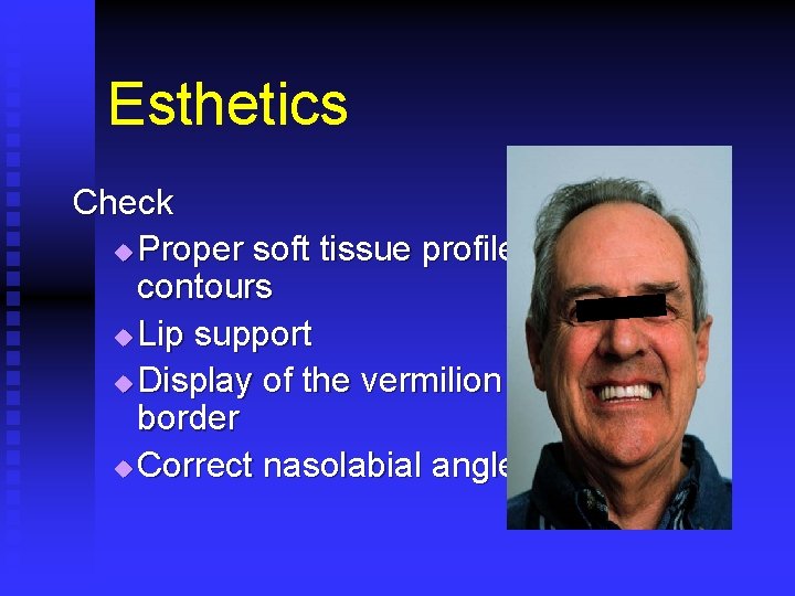 Esthetics Check u Proper soft tissue profile, contours u Lip support u Display of