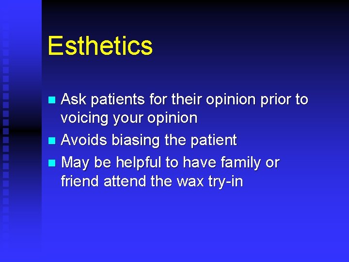 Esthetics Ask patients for their opinion prior to voicing your opinion n Avoids biasing