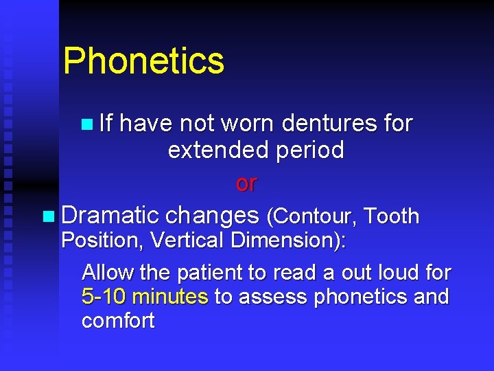 Phonetics n If have not worn dentures for extended period or n Dramatic changes