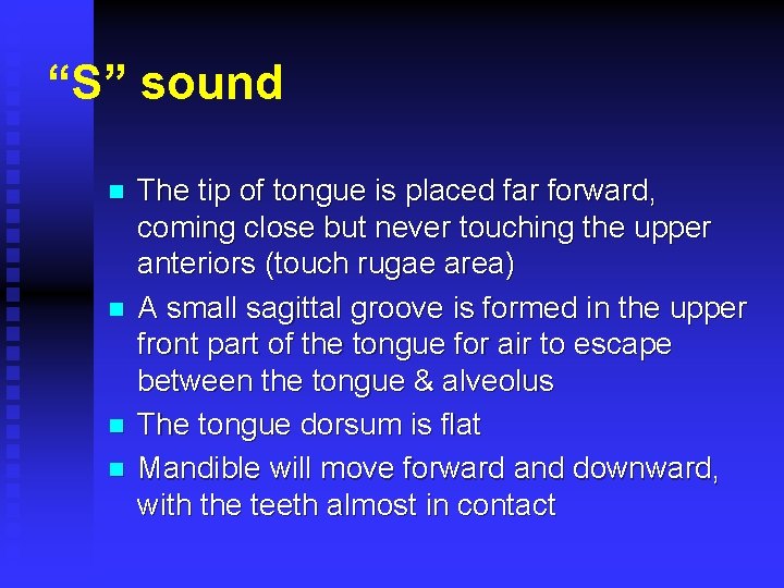 “S” sound n n The tip of tongue is placed far forward, coming close
