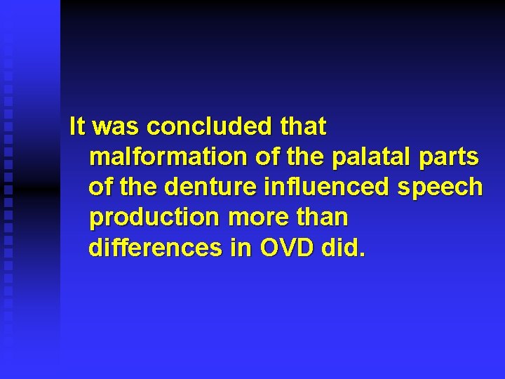 It was concluded that malformation of the palatal parts of the denture influenced speech