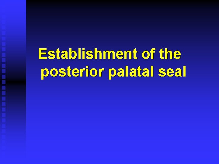 Establishment of the posterior palatal seal 