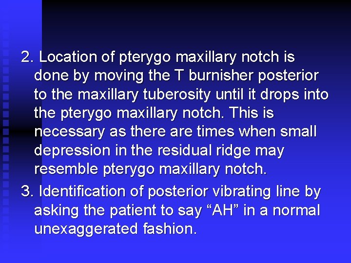 2. Location of pterygo maxillary notch is done by moving the T burnisher posterior