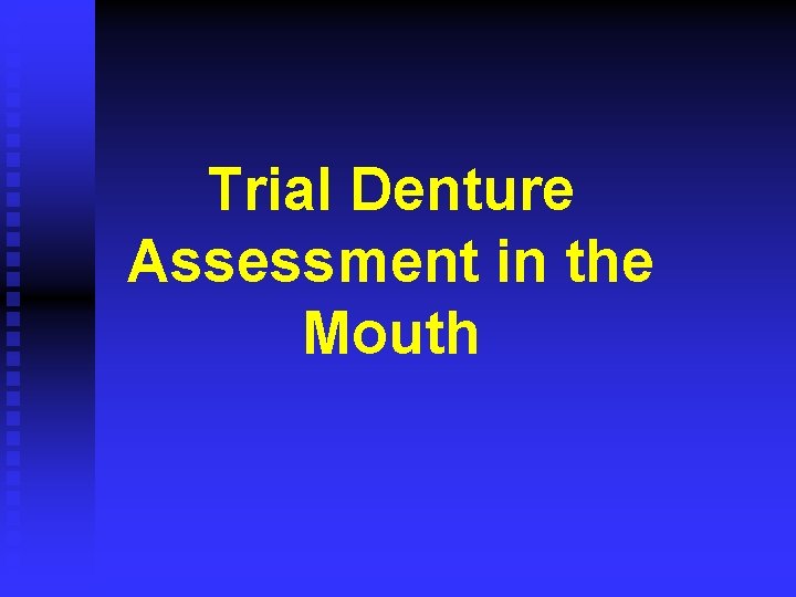 Trial Denture Assessment in the Mouth 