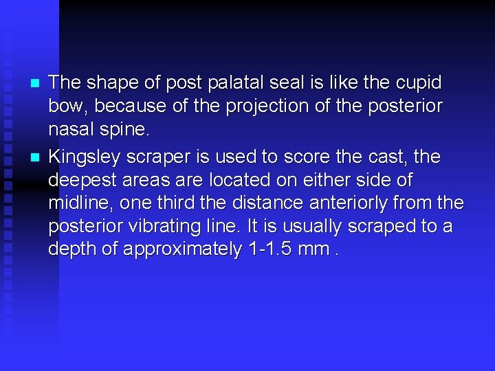 n n The shape of post palatal seal is like the cupid bow, because