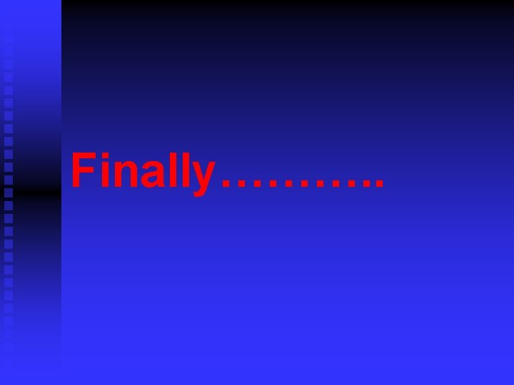 Finally………. . 