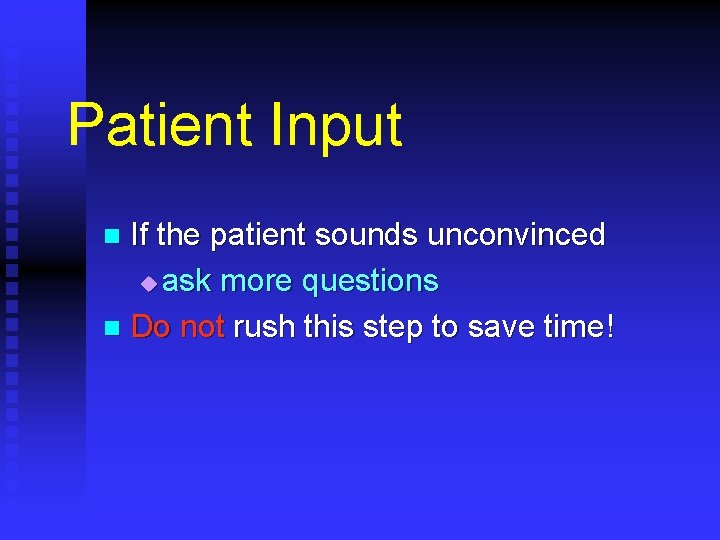 Patient Input If the patient sounds unconvinced u ask more questions n Do not