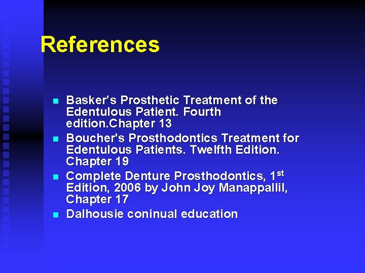 References n n Basker’s Prosthetic Treatment of the Edentulous Patient. Fourth edition. Chapter 13