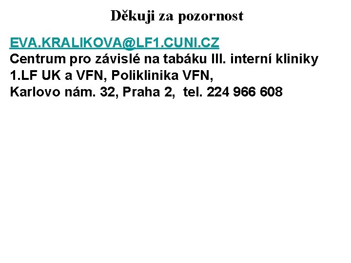 Děkuji za pozornost EVA. KRALIKOVA@LF 1. CUNI. CZ Centrum pro závislé na tabáku III.