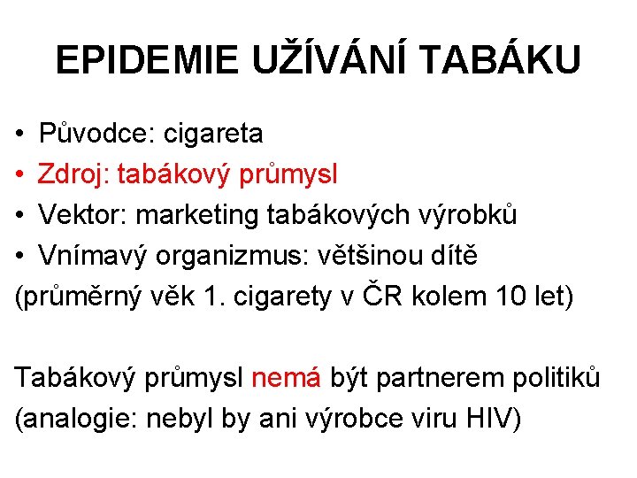 EPIDEMIE UŽÍVÁNÍ TABÁKU • Původce: cigareta • Zdroj: tabákový průmysl • Vektor: marketing tabákových