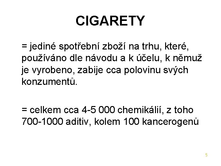 CIGARETY = jediné spotřební zboží na trhu, které, používáno dle návodu a k účelu,