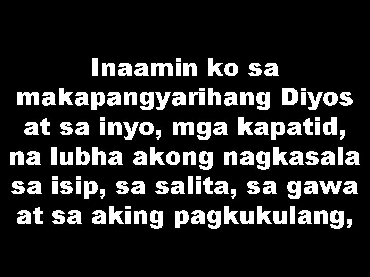 Inaamin ko sa makapangyarihang Diyos at sa inyo, mga kapatid, na lubha akong nagkasala