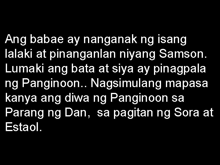 Ang babae ay nanganak ng isang lalaki at pinanganlan niyang Samson. Lumaki ang bata