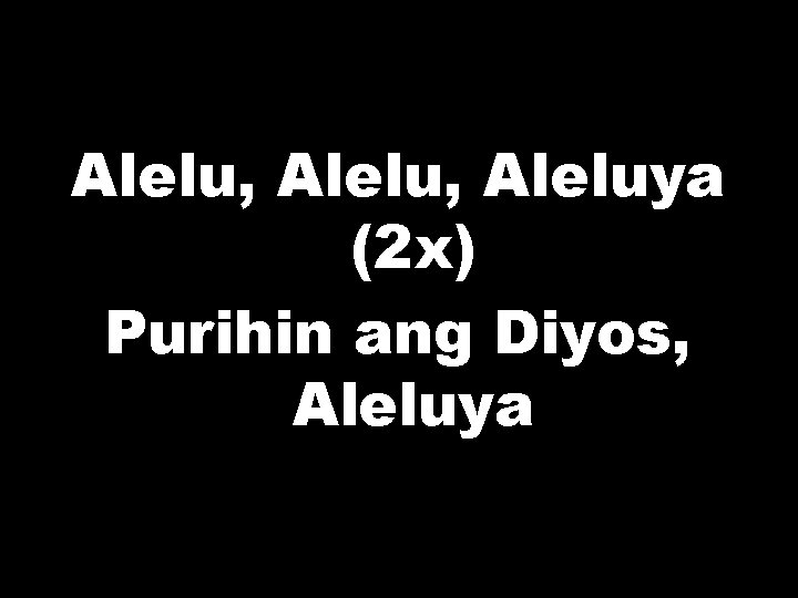 Alelu, Aleluya (2 x) Purihin ang Diyos, Aleluya 