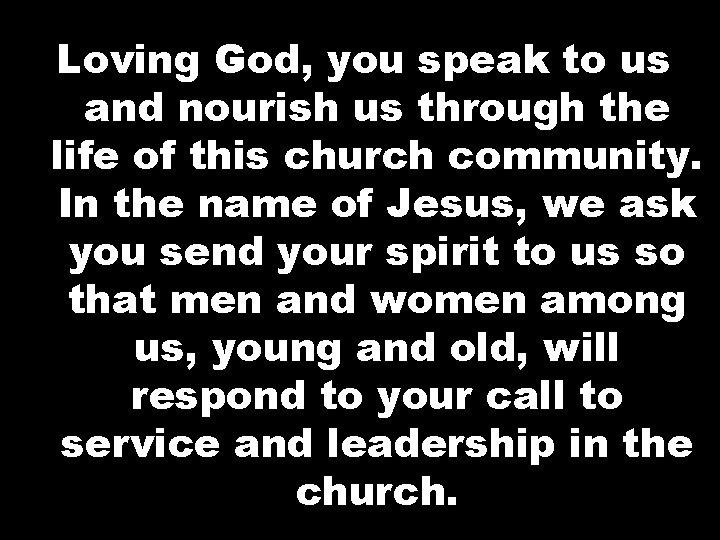 Loving God, you speak to us and nourish us through the life of this