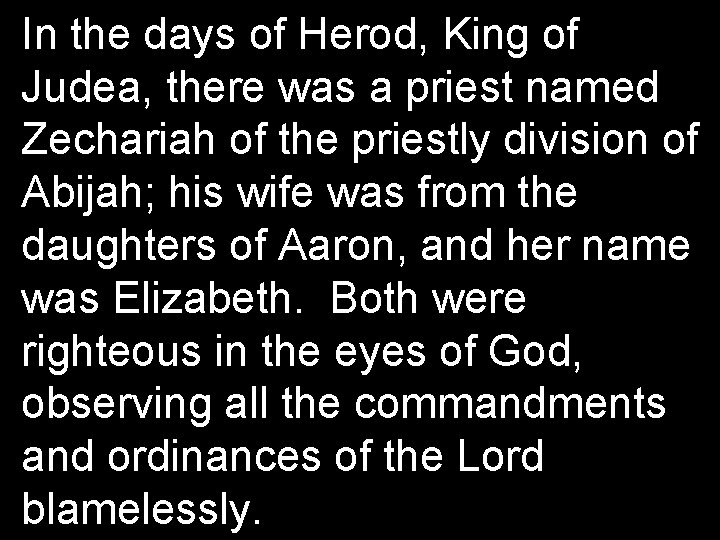 In the days of Herod, King of Judea, there was a priest named Zechariah