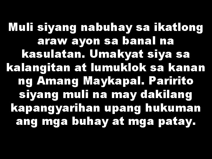 Muli siyang nabuhay sa ikatlong araw ayon sa banal na kasulatan. Umakyat siya sa